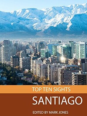 Top Ten Sights: Santiago by Mark Jones