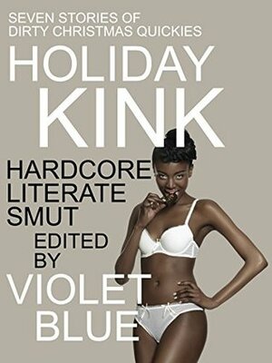 Holiday Kink: Dirty Christmas Quickies by Violet Blue, Xavier Acton, Felix D'Angelo, Dante Davidson, Alison Tyler