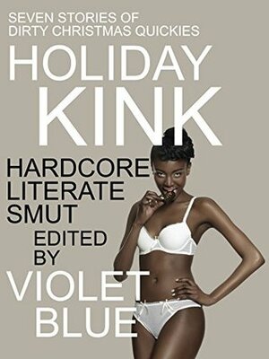 Holiday Kink: Dirty Christmas Quickies by Felix D'Angelo, Alison Tyler, Xavier Acton, Violet Blue, Dante Davidson