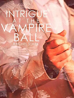 Intrigue at the Vampire Ball by Rachel Stark