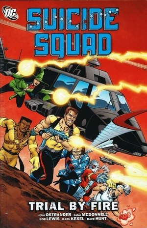 Suicide Squad, Volume 1: Trial By Fire by Bob Lewis, Dave Hunt, Luke McDonnell, John Ostrander, Kim Yale, Karl Kesel