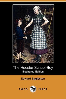 The Hoosier School-Boy (Illustrated Edition) (Dodo Press) by Edward Eggleston