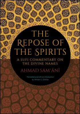 The Repose of the Spirits: A Sufi Commentary on the Divine Names by Ahmad Sam'ani