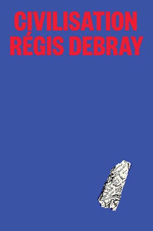 Civilization: How We All Became American by Régis Debray
