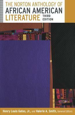 The Norton Anthology of African American Literature by Deborah E. McDowell, Brent Hayes Edwards, Robert G. O'Meally, Hortense J. Spillers, William L. Andrews, Frances Smith Foster, Kimberly Benston, Cheryl A. Wall, Valerie Smith, Henry Louis Gates Jr.