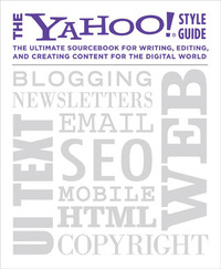 The Yahoo! Style Guide: The Ultimate Sourcebook for Writing, Editing, and Creating Content for the Digital World by Yahoo!, Chris Barr