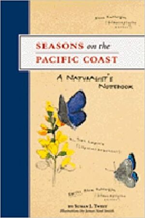 Seasons On The Pacific Coast: A Naturalist's Notebook by Susan J. Tweit