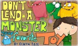 Don't Lend A Monster Your Favorite Toy by Elwyn Tate