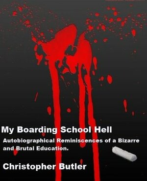 My Boarding School Hell by Christopher Butler