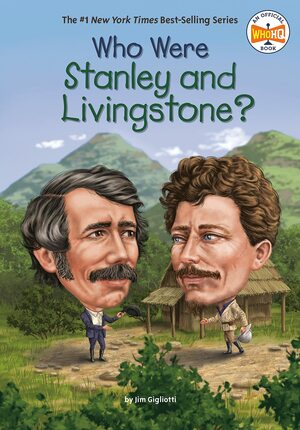 Who Were Stanley and Livingstone? by David Malan, Jim Gigliotti