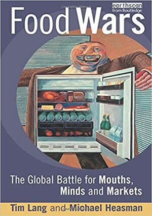 Food Wars: The Global Battle for Mouths, Minds and Markets by Tim Lang