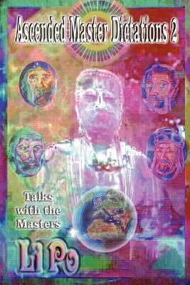 Ascended Master Dictations 2: Talks with the Masters by Li Po