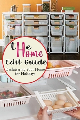 The Home Edit Guide: Decluttering Your Home for Holidays: Organize Your Home During Holiday, Great Gift for Women by Caleb Boatright