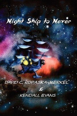 Night Ship to Never by David C. Kopaska-Merkel, Kendall Evans