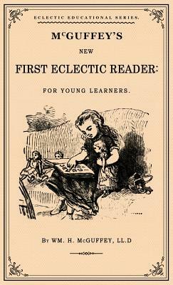 McGuffey's First Eclectic Reader: A Facsimile of the 1863 Edition by William Holmes McGuffey