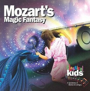 Mozart's Magic Fantasy With CD by Classical Kids, Susan Hammond