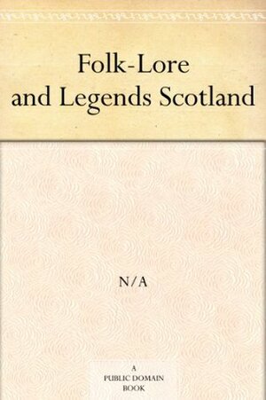 Folk-Lore and Legends Scotland by W.W. Gibbings