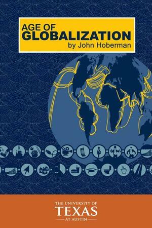 Age of Globalization by John M. Hoberman