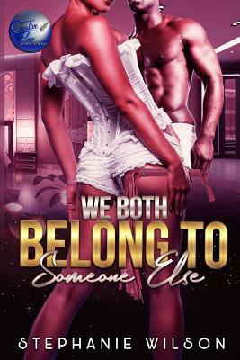 We Both Belong To Someone Else by Stephanie Wilson