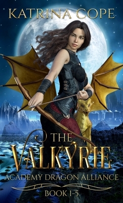 Valkyrie Academy Dragon Alliance: Collection Books 1-5 by Katrina Cope