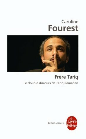 Frère Tariq: Le double discours de Tariq Ramadan by Caroline Fourest