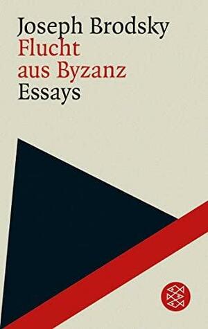 Flucht aus Byzanz. Essays. by Joseph Brodsky