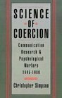 Science of Coercion: Communication Research and Psychological Warfare, 1945-1960 by Christopher Simpson
