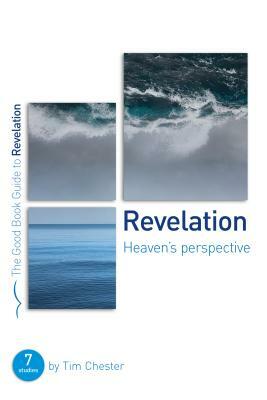 Revelation: Heaven's Perspective: 7 Studies for Individuals or Groups by Tim Chester