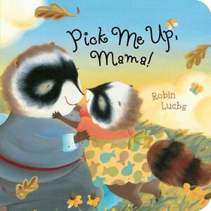 Pick Me Up, Mama! by Robin Luebs
