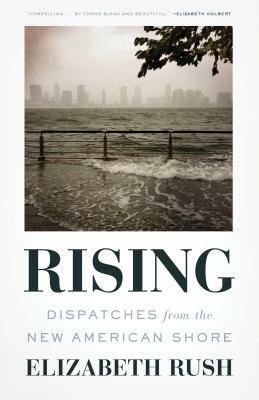 Rising: Dispatches from the New American Shore by Elizabeth Rush