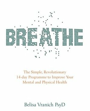 Breathe: The Simple, Revolutionary 14-day Programme to Improve Your Mental and Physical Health by Belisa Vranich