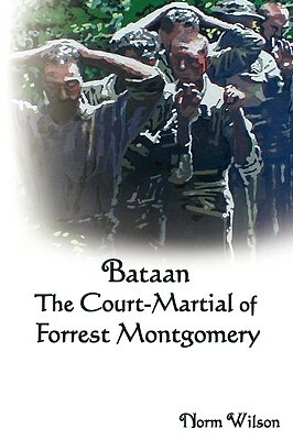 Bataan the Court-Martial of Forrest Montgomery by Norm Wilson