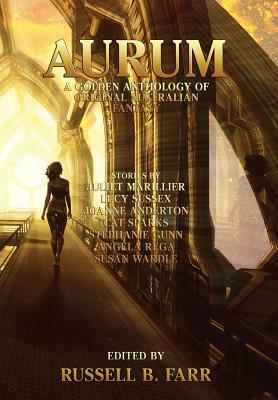 Aurum: A Golden Anthology of Original Australian Fantasy by Juliet Marillier, Lucy Sussex