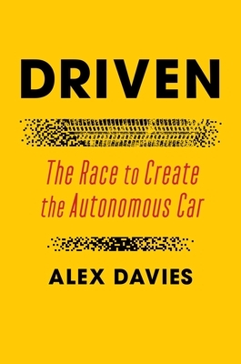 Driven: The Race to Create the Autonomous Car by Alex Davies