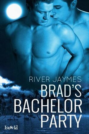 Brad's Bachelor Party by River Jaymes