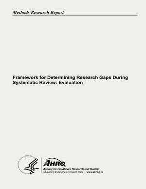 Framework for Determining Research Gaps During Systematic Review: Evaluation by U. S. Department of Heal Human Services, Agency for Healthcare Resea And Quality