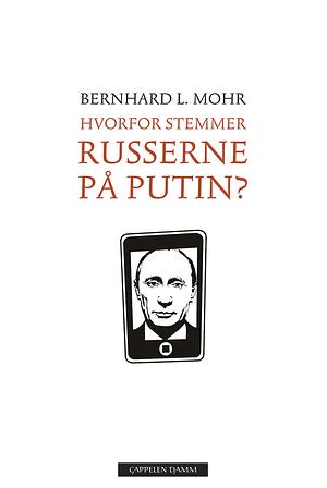 HVORFOR STEMMER RUSSERNE PÅ PUTIN? by Bernhard L. Mohr