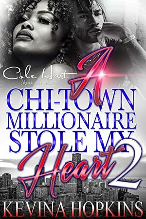 A Chi-Town Millionaire Stole My Heart 2: An Urban Romance by Kevina Hopkins