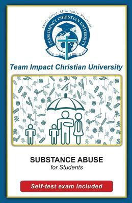 Substance Abuse for Students by Jeff Van Wyk Ph. D., Team Impact Christian University