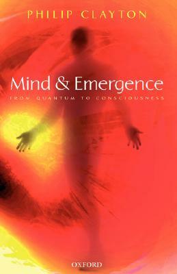 Mind and Emergence: From Quantum to Consciousness by Philip Clayton