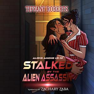 Stalked by the Alien Assassin by Tiffany Roberts