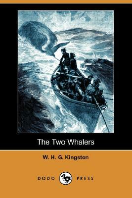 The Two Whalers (Dodo Press) by W. H. G. Kingston, William H. G. Kingston