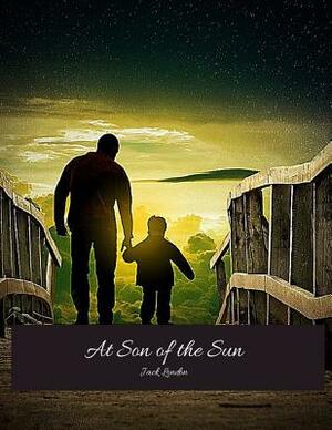 A Son Of The Sun: The Evergreen Classic Story (Annotated) By Jack London. by Jack London