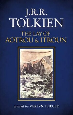 The Lay of Aotrou and Itroun by Christopher Tolkien, J.R.R. Tolkien, Verlyn Flieger