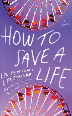 How to Save a Life by Lisa Steinke, Liz Fenton