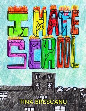 I Hate School by Tina Brescanu