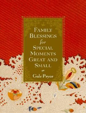Family Blessings for Special Moments Great and Small by Gale Pryor
