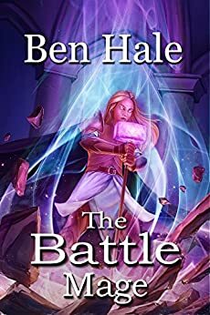 The Battle Mage by Ben Hale