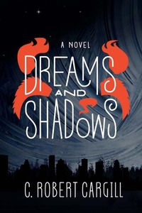 Dreams and Shadows by C. Robert Cargill