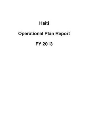 Haiti Operational Plan Report FY 2013 by United States Department of State